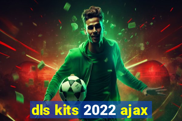 dls kits 2022 ajax